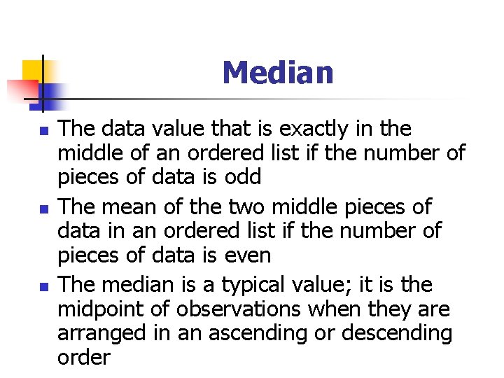 Median n The data value that is exactly in the middle of an ordered