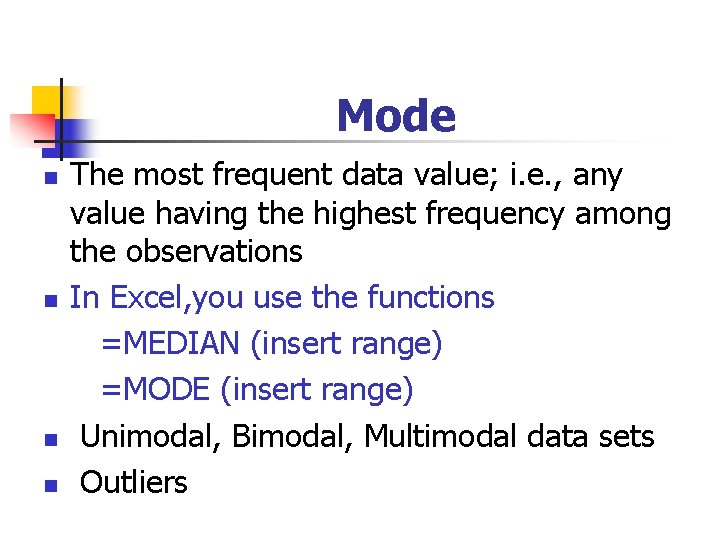 Mode n n The most frequent data value; i. e. , any value having