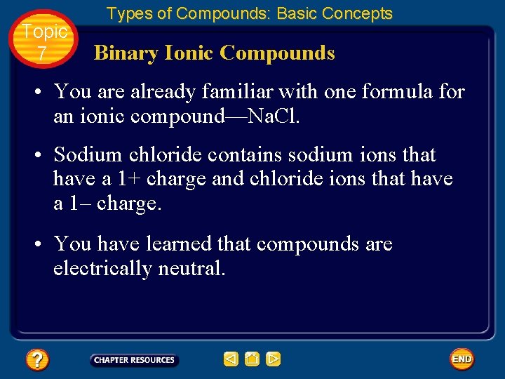 Topic 7 Types of Compounds: Basic Concepts Binary Ionic Compounds • You are already
