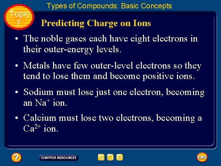 Topic 7 Types of Compounds: Basic Concepts Predicting Charge on Ions • The noble