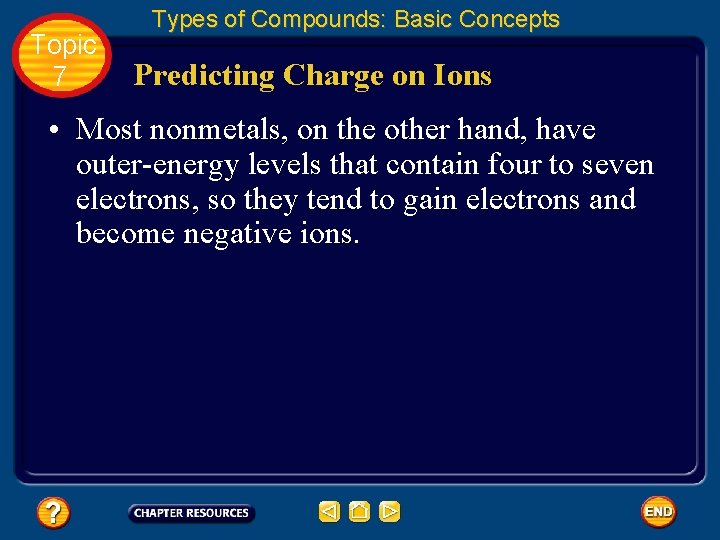 Topic 7 Types of Compounds: Basic Concepts Predicting Charge on Ions • Most nonmetals,