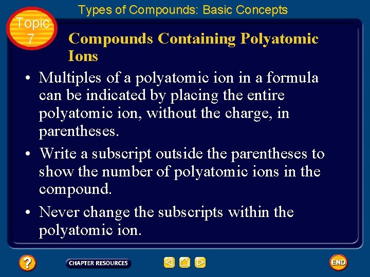 Topic 7 Types of Compounds: Basic Concepts Compounds Containing Polyatomic Ions • Multiples of