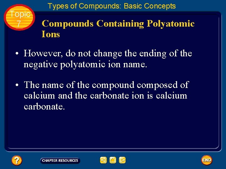 Topic 7 Types of Compounds: Basic Concepts Compounds Containing Polyatomic Ions • However, do