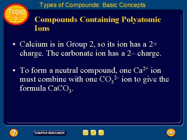 Topic 7 Types of Compounds: Basic Concepts Compounds Containing Polyatomic Ions • Calcium is