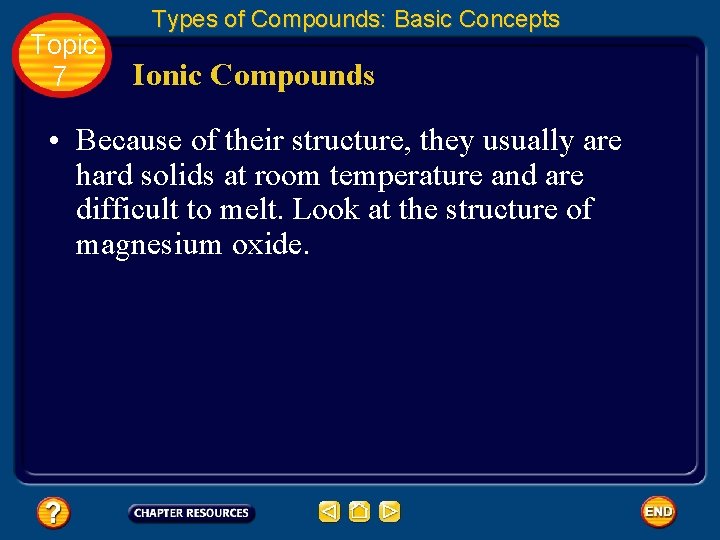 Topic 7 Types of Compounds: Basic Concepts Ionic Compounds • Because of their structure,