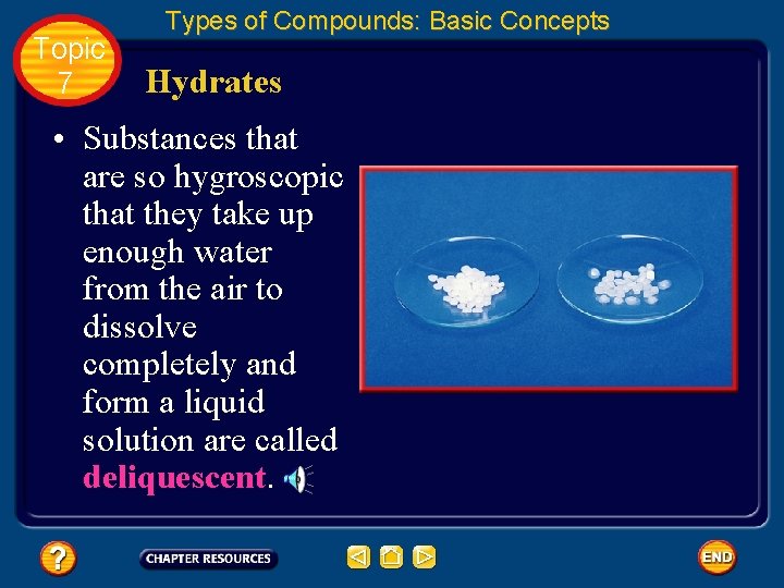 Topic 7 Types of Compounds: Basic Concepts Hydrates • Substances that are so hygroscopic