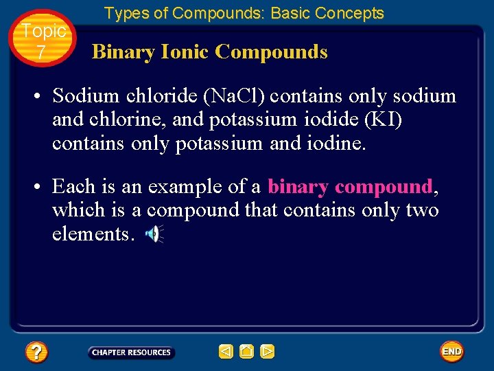 Topic 7 Types of Compounds: Basic Concepts Binary Ionic Compounds • Sodium chloride (Na.