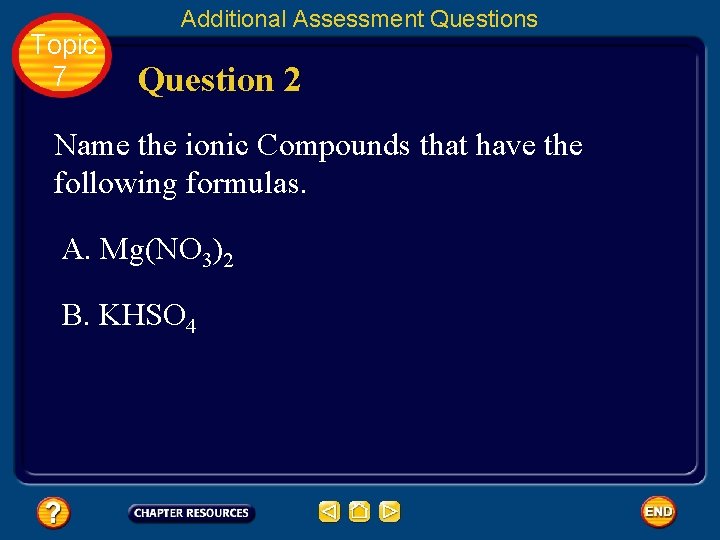 Topic 7 Additional Assessment Questions Question 2 Name the ionic Compounds that have the