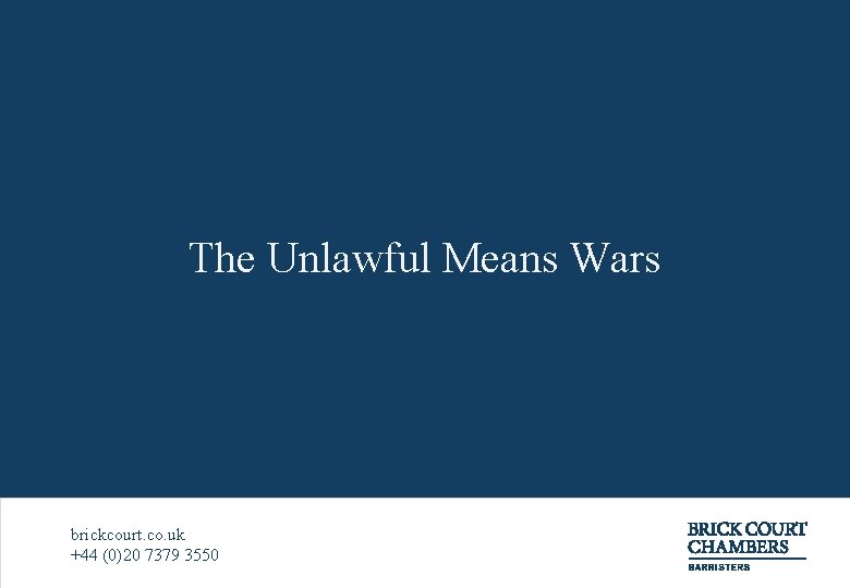 The Unlawful Means Wars brickcourt. co. uk +44 (0)20 7379 3550 