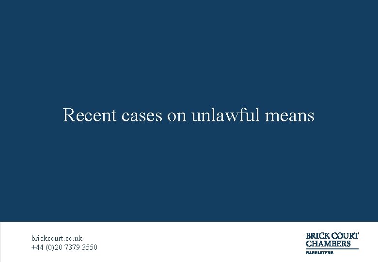 Recent cases on unlawful means brickcourt. co. uk +44 (0)20 7379 3550 