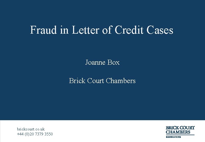 Fraud in Letter of Credit Cases Joanne Box Brick Court Chambers brickcourt. co. uk