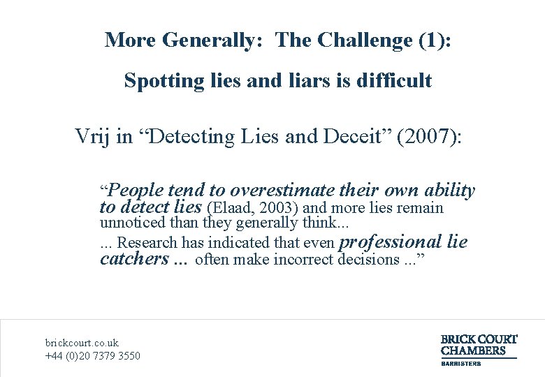 More Generally: The Challenge (1): Spotting lies and liars is difficult Vrij in “Detecting