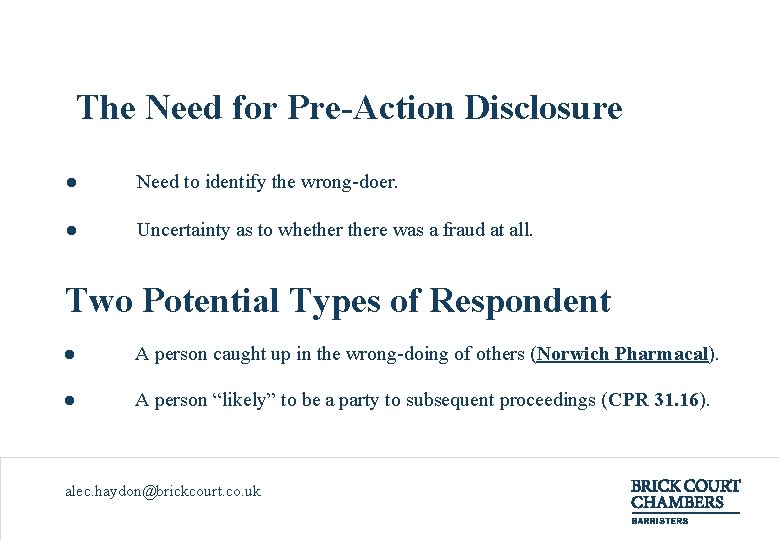 The Need for Pre-Action Disclosure ● Need to identify the wrong-doer. ● Uncertainty as
