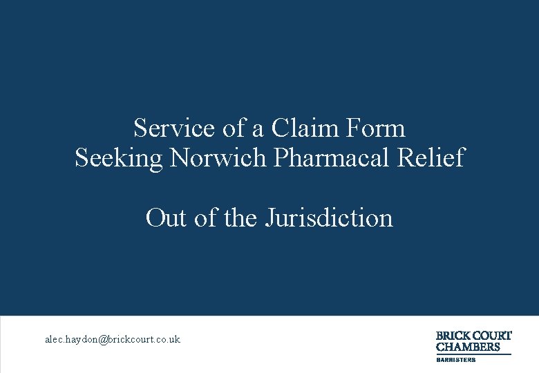 Service of a Claim Form Seeking Norwich Pharmacal Relief Out of the Jurisdiction alec.