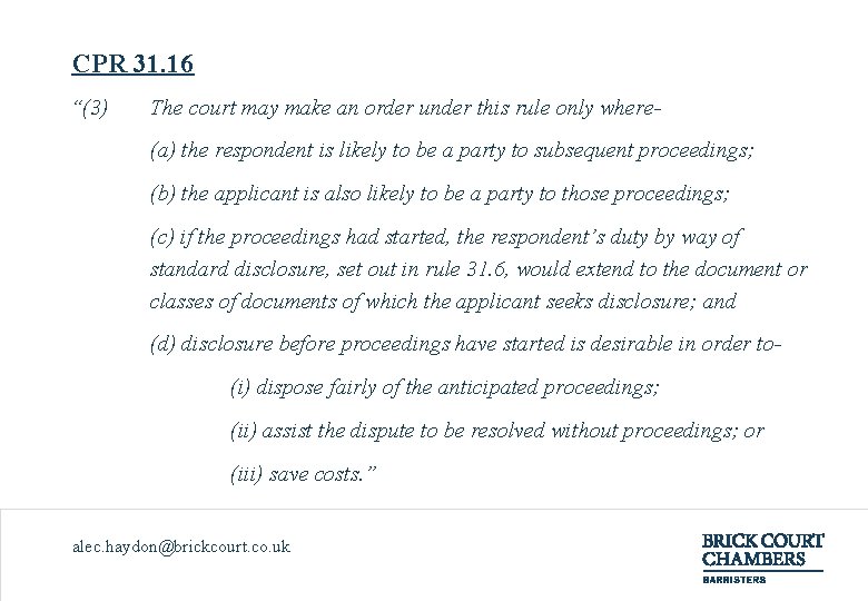CPR 31. 16 “(3) The court may make an order under this rule only