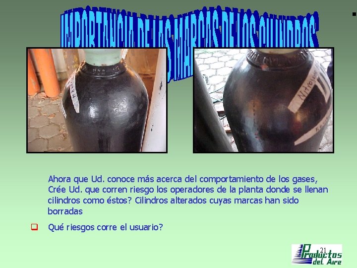 Ahora que Ud. conoce más acerca del comportamiento de los gases, Crée Ud. que