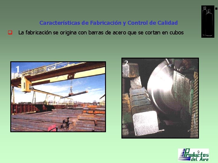 Características de Fabricación y Control de Calidad q La fabricación se origina con barras