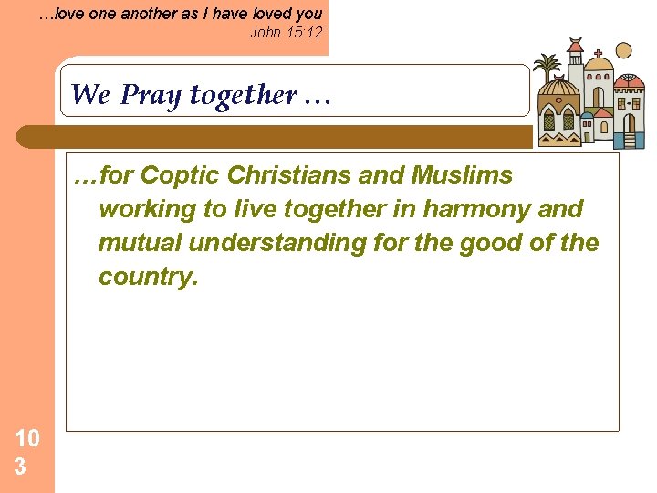…love one another as I have loved you John 15: 12 We Pray together