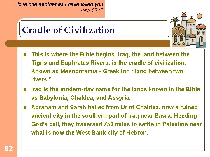 …love one another as I have loved you John 15: 12 Cradle of Civilization