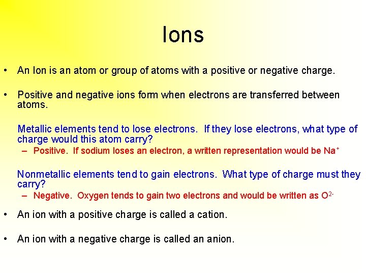 Ions • An Ion is an atom or group of atoms with a positive