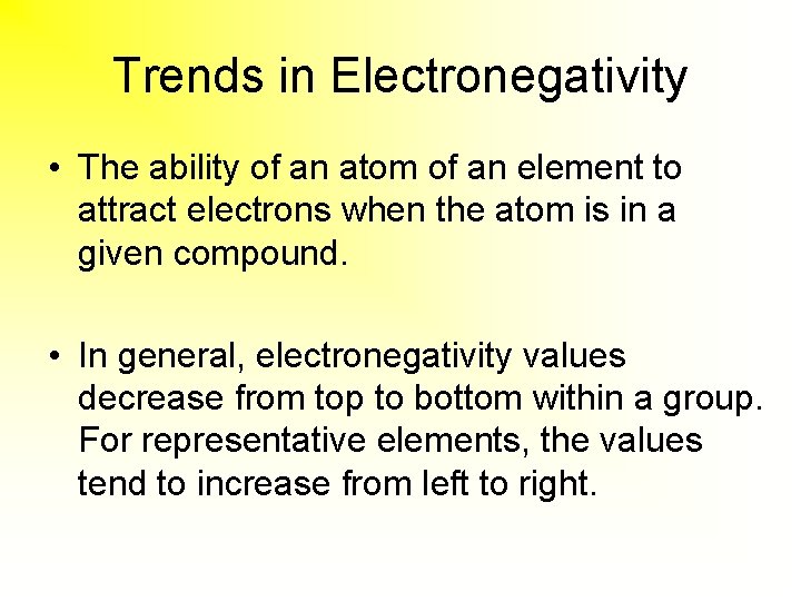 Trends in Electronegativity • The ability of an atom of an element to attract