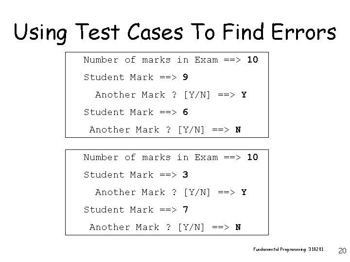 Using Test Cases To Find Errors Number of marks in Exam ==> 10 Student