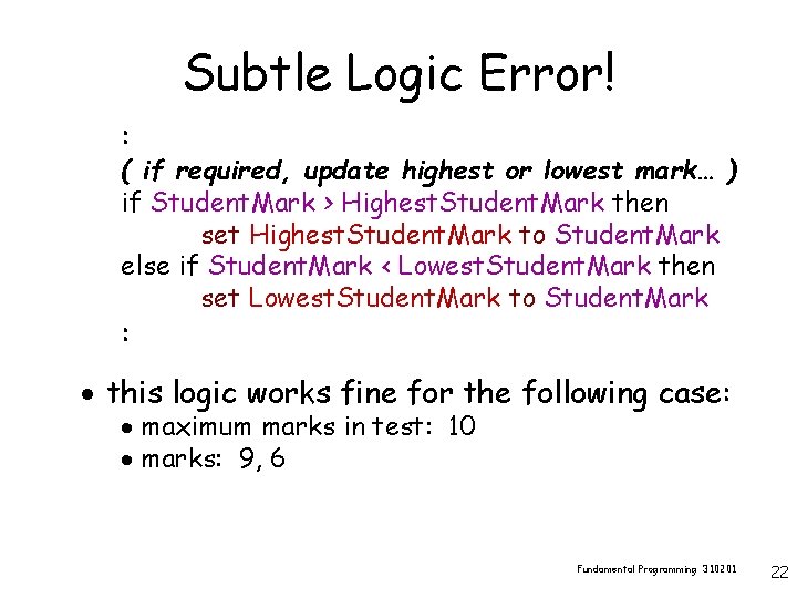 Subtle Logic Error! : ( if required, update highest or lowest mark… ) if