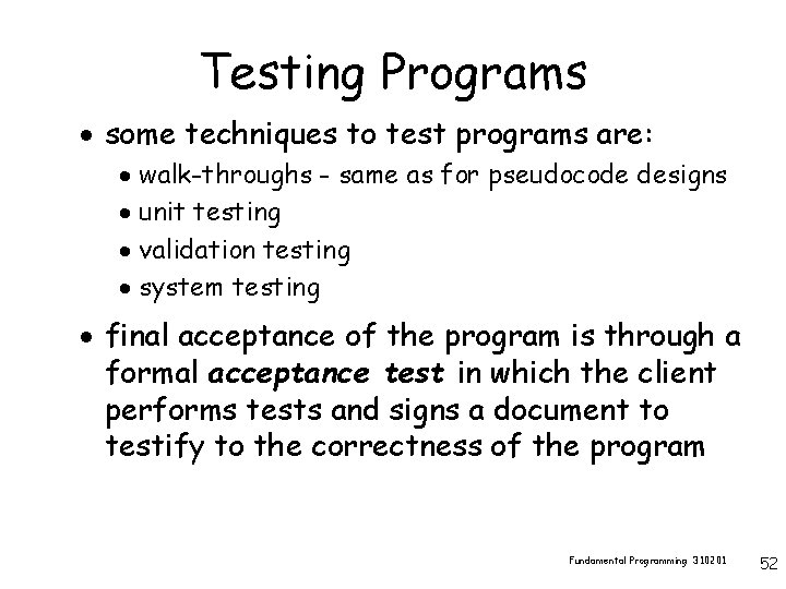 Testing Programs · some techniques to test programs are: · walk-throughs - same as