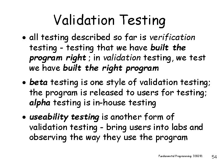 Validation Testing · all testing described so far is verification testing - testing that