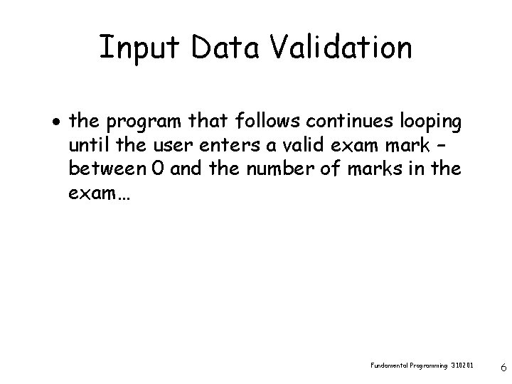 Input Data Validation · the program that follows continues looping until the user enters