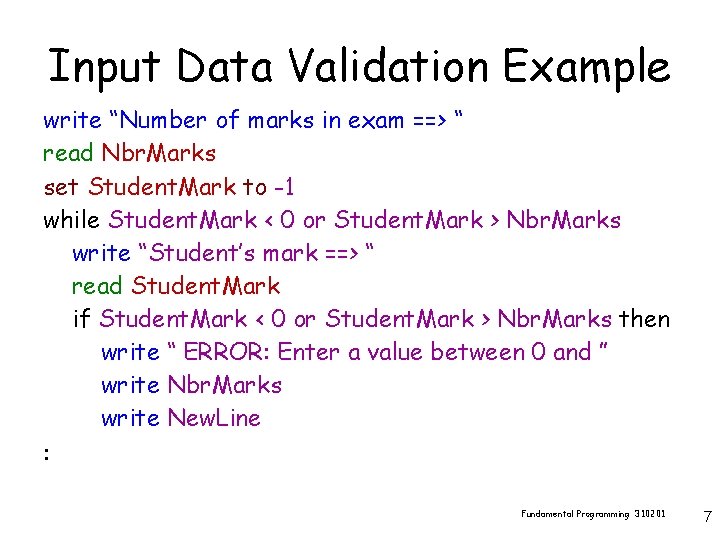 Input Data Validation Example write “Number of marks in exam ==> “ read Nbr.