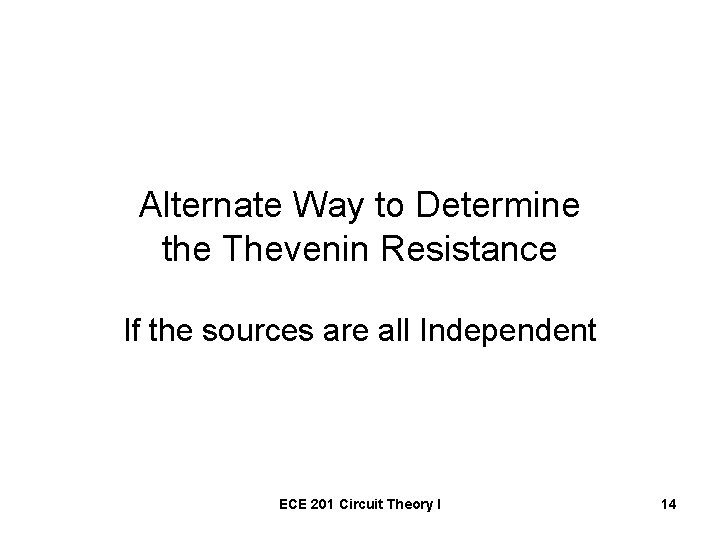 Alternate Way to Determine the Thevenin Resistance If the sources are all Independent ECE