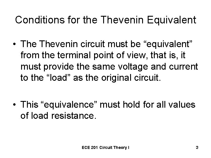 Conditions for the Thevenin Equivalent • Thevenin circuit must be “equivalent” from the terminal