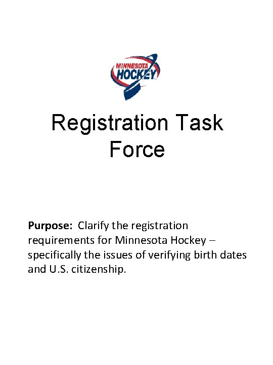 Registration Task Force Purpose: Clarify the registration requirements for Minnesota Hockey – specifically the