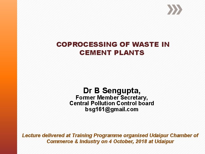 COPROCESSING OF WASTE IN CEMENT PLANTS Dr B Sengupta, Former Member Secretary, Central Pollution