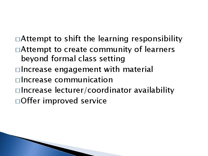 � Attempt to shift the learning responsibility � Attempt to create community of learners