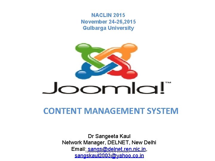 NACLIN 2015 November 24 -26, 2015 Gulbarga University CONTENT MANAGEMENT SYSTEM Dr Sangeeta Kaul