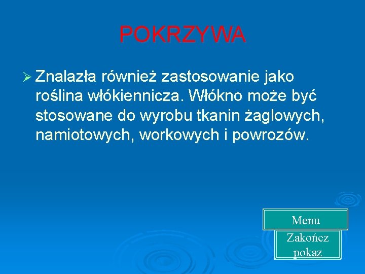 POKRZYWA Ø Znalazła również zastosowanie jako roślina włókiennicza. Włókno może być stosowane do wyrobu