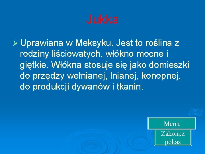 Jukka Ø Uprawiana w Meksyku. Jest to roślina z rodziny liściowatych, włókno mocne i