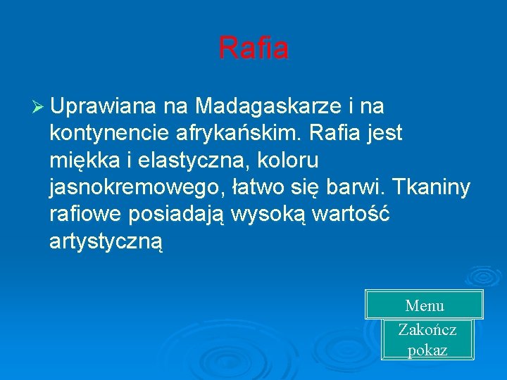 Rafia Ø Uprawiana na Madagaskarze i na kontynencie afrykańskim. Rafia jest miękka i elastyczna,