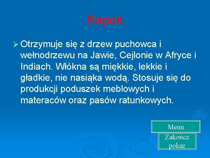 Kapok Ø Otrzymuje się z drzew puchowca i wełnodrzewu na Jawie, Cejlonie w Afryce