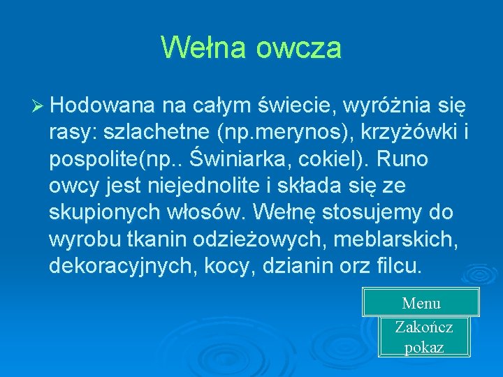 Wełna owcza Ø Hodowana na całym świecie, wyróżnia się rasy: szlachetne (np. merynos), krzyżówki