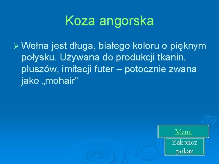 Koza angorska Ø Wełna jest długa, białego koloru o pięknym połysku. Używana do produkcji