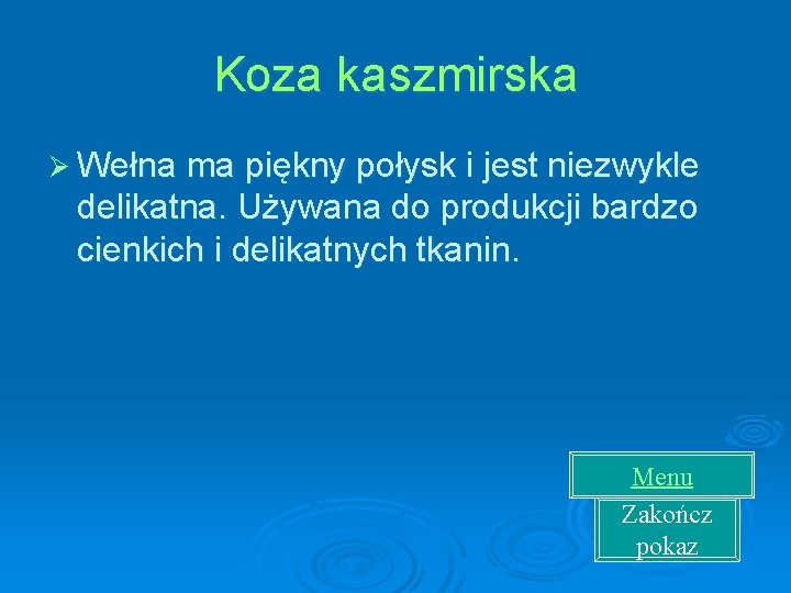 Koza kaszmirska Ø Wełna ma piękny połysk i jest niezwykle delikatna. Używana do produkcji