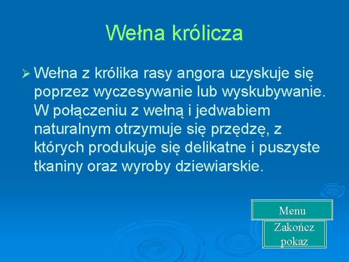 Wełna królicza Ø Wełna z królika rasy angora uzyskuje się poprzez wyczesywanie lub wyskubywanie.