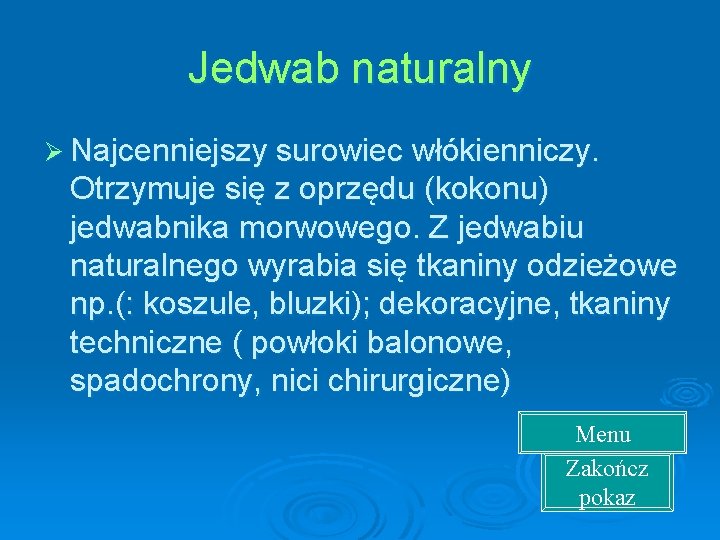 Jedwab naturalny Ø Najcenniejszy surowiec włókienniczy. Otrzymuje się z oprzędu (kokonu) jedwabnika morwowego. Z