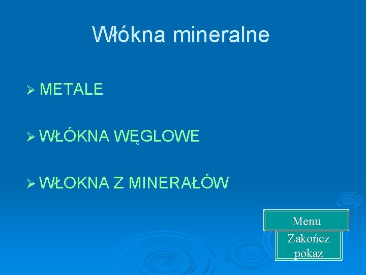 Włókna mineralne Ø METALE Ø WŁÓKNA WĘGLOWE Ø WŁOKNA Z MINERAŁÓW Menu Zakończ pokaz