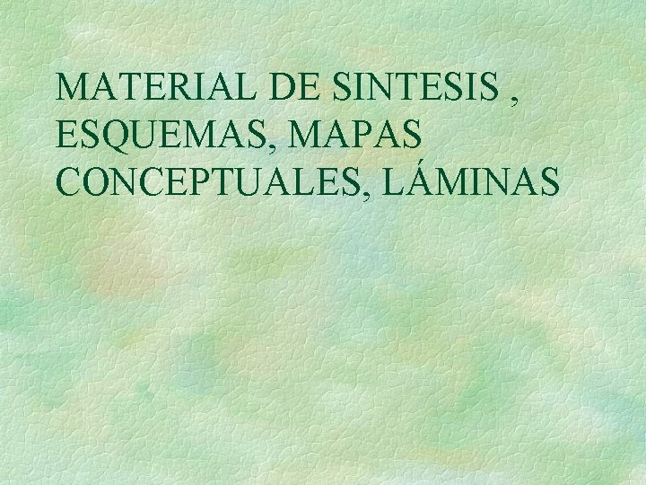 MATERIAL DE SINTESIS , ESQUEMAS, MAPAS CONCEPTUALES, LÁMINAS 