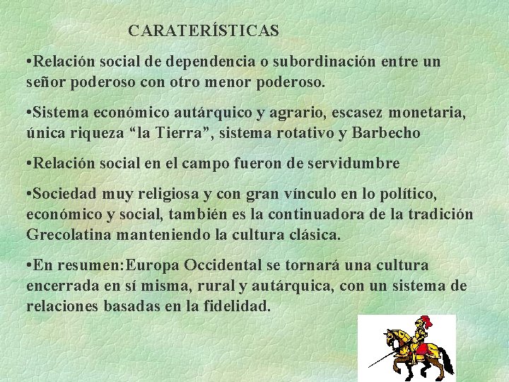 CARATERÍSTICAS • Relación social de dependencia o subordinación entre un señor poderoso con otro