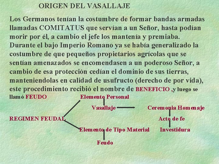 ORIGEN DEL VASALLAJE Los Germanos tenían la costumbre de formar bandas armadas llamadas COMITATUS